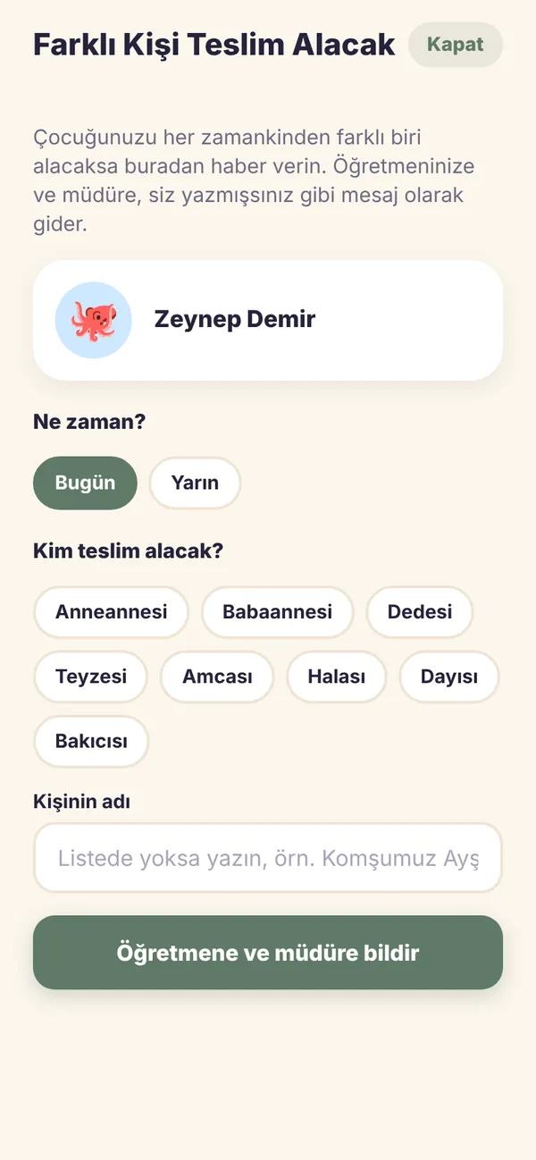 Veli ekranı: Farklı Kişi Teslim Alacak formu. Bugün ya da yarın seçilir, anneanne, dede, bakıcı gibi seçeneklerden biri işaretlenir ve Öğretmene ve müdüre bildir düğmesine basılır